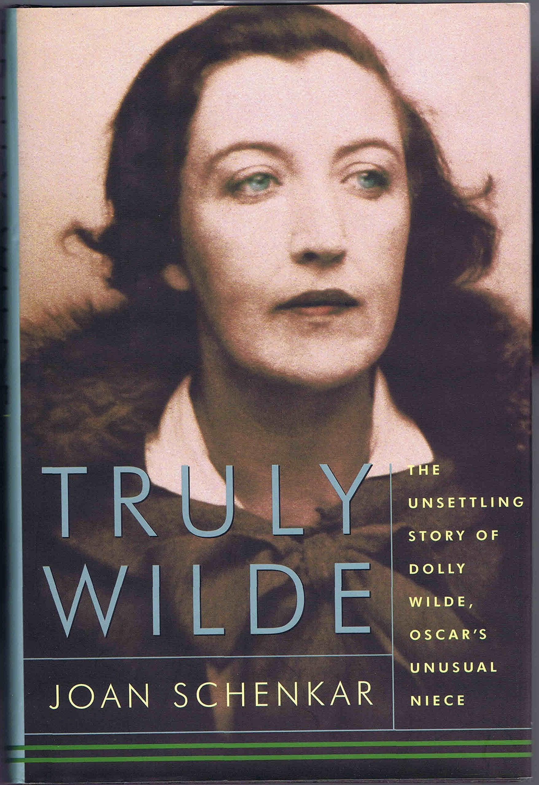 Book: Truly Wilde: The Unsettling Story Of Dolly Wilde, Oscar's Unusual Niece