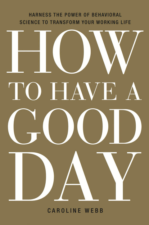 Book: How to Have a Good Day: Harness the Power of Behavioral Science to Transform Your Working Life