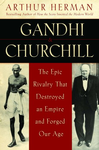 Book: Gandhi & Churchill: The Epic Rivalry that Destroyed an Empire and Forged Our Age