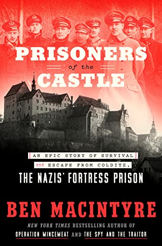 Book: Prisoners of the Castle: An Epic Story of Survival and Escape from Colditz, the Nazis' Fortress Prison