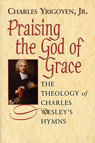 Book: Praising the God of Grace: The Theology of Charles Wesley's Hymns