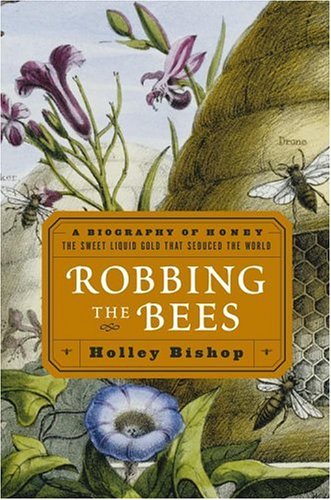 Book: Robbing the Bees: A Biography of Honey--The Sweet Liquid Gold that Seduced the World