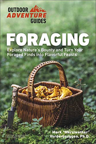 Book: Foraging: Explore Nature's Bounty and Turn Your Foraged Finds Into Flavorful Feasts (Outdoor Adventure Guide)