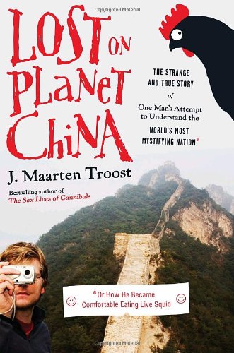 Book: Lost on Planet China: The Strange and True Story of One Man's Attempt to Understand the World's Most Mystifying Nation or How He Became Comfortable Eating Live Squid