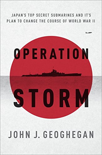 Book: Operation Storm: Japan's Top Secret Submarines and Its Plan to Change the Course of World War II