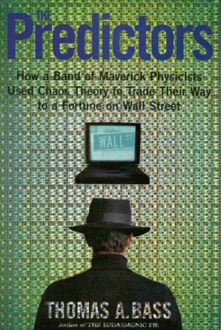 Book: The Predictors: How a Band of Maverick Physicists Used Chaos Theory to Trade Their Way to a Fortune on Wall Street