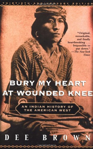 Book: Bury My Heart at Wounded Knee: An Indian History of the American West