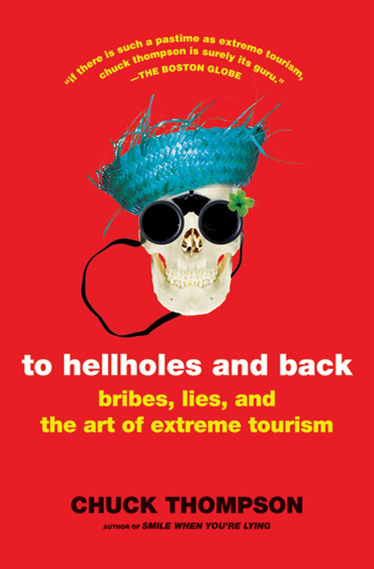 Book: To Hellholes and Back: Bribes, Lies, and the Art of Extreme Tourism