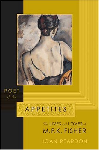 Book: Poet of the Appetites: The Lives and Loves of M.F.K. Fisher