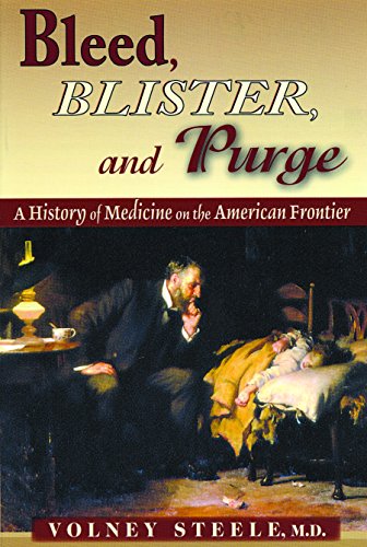 Book: Bleed, Blister & Purge: A History of Medicine on the American Frontier