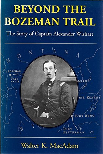 Book: Beyond The Bozeman Trail: The Story Of Captain Alexander Wishart