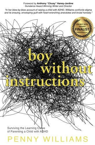 Book: Boy Without Instructions: Surviving the Learning Curve of Parenting a Child with ADHD.