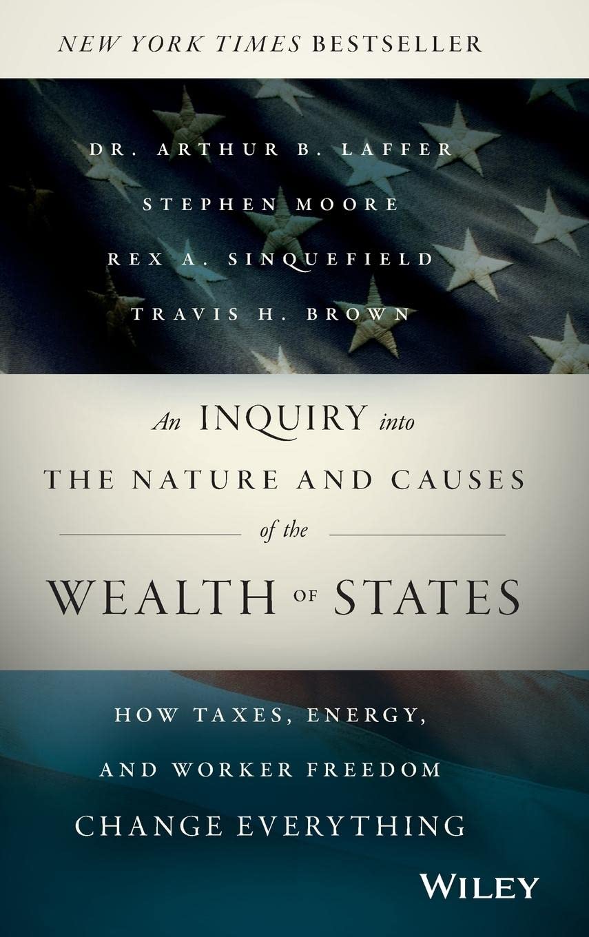 Book: An Inquiry into the Nature and Causes of the Wealth of States: How Taxes, Energy, and Worker Freedom Change Everything