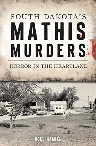 Book: South Dakota's Mathis Murders: Horror in the Heartland (True Crime)