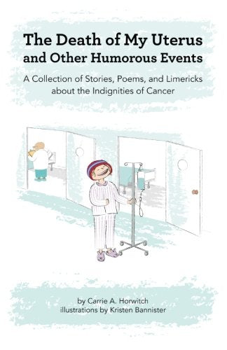 Book: Death of My Uterus and Other Humorous Events: A Collection of Stories, Poems, and Limericks about the Indignities of Cancer