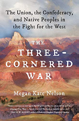 Book: The Three-Cornered War: The Union, the Confederacy, and Native Peoples in the Fight for the West