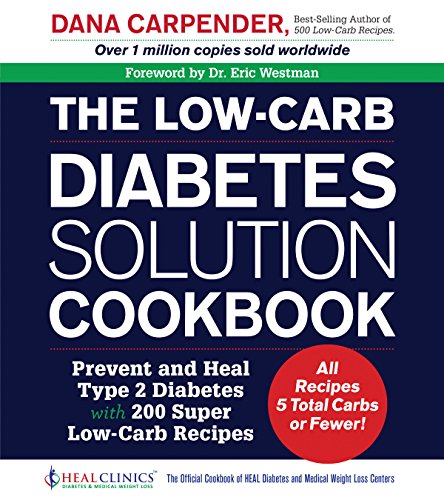 Book: The Low-Carb Diabetes Solution Cookbook: Prevent and Heal Type 2 Diabetes with 200 Ultra Low-Carb Recipes - All Recipes 5 Total Carbs or Fewer!