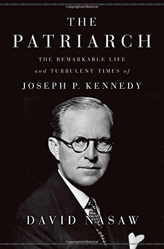 Book: The Patriarch: The Remarkable Life and Turbulent Times of Joseph P. Kennedy