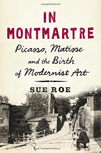 Book: In Montmartre: Picasso, Matisse and the Birth of Modernist Art