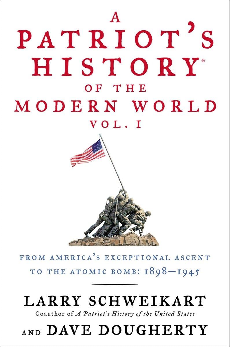 Book: A Patriot's History® of the Modern World, Vol. I: From America’s Exceptional Ascent to the Atomic Bomb: 1898-1945