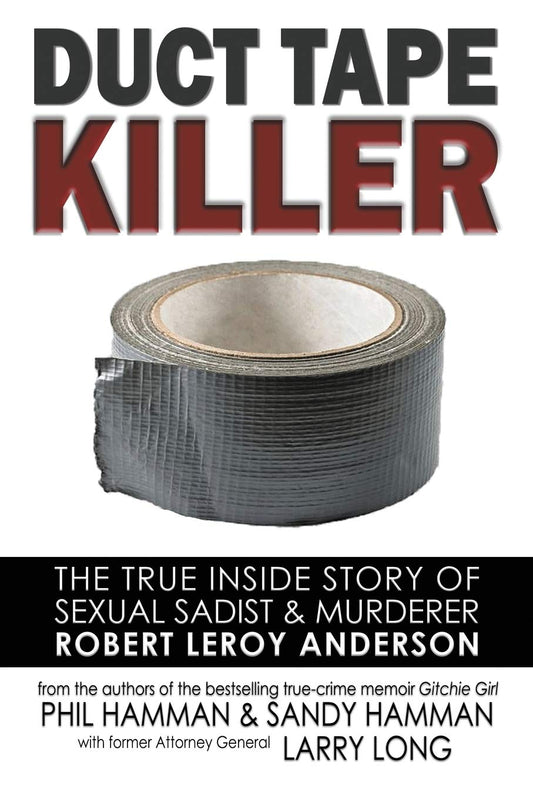 Book: Duct Tape Killer: The True Inside Story of Sexual Sadist & Murderer Robert Leroy Anderson