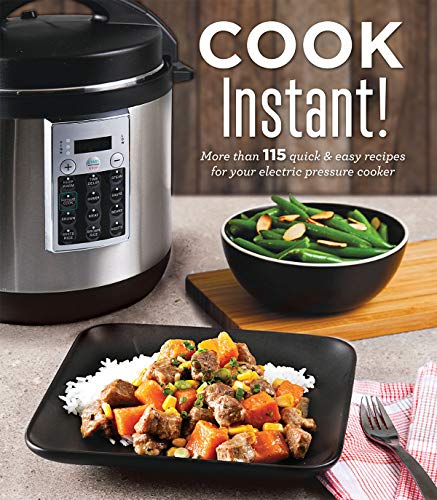 Book: Cook Instant!: More Than 115 Quick & Easy Recipes for Your Electric Pressure Cooker