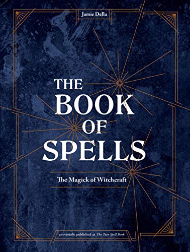 Book: The Book of Spells: The Magick of Witchcraft [A Spell Book for Witches]