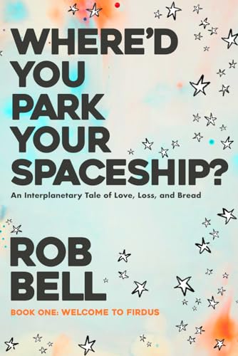 Book: Where'd You Park Your Spaceship?: An Interplanetary Tale of Love, Loss, and Bread