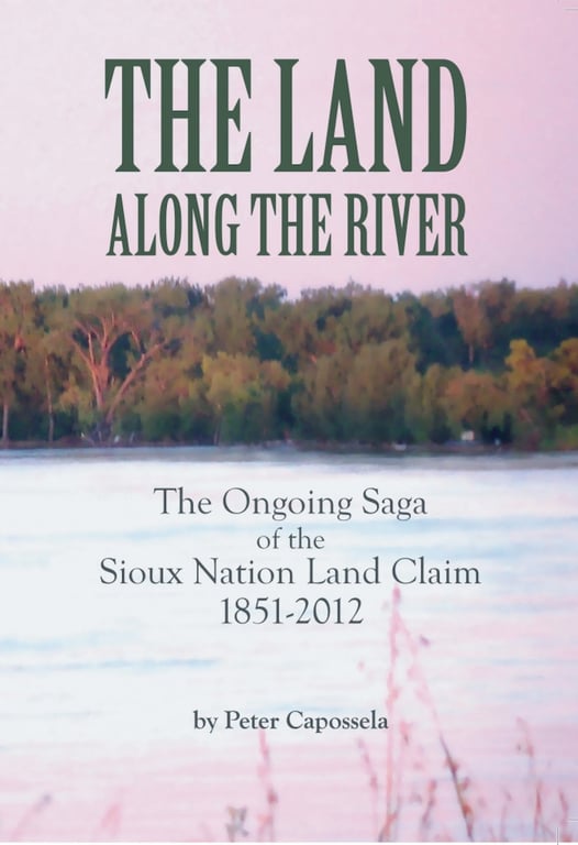 Book: The Land Along The River. The Ongoing Saga Of The Sioux Nation Land Claim 1851 - 2012