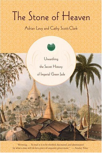 Book: The Stone of Heaven: Unearthing the Secret History of Imperial Green Jade