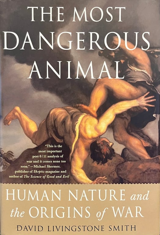 Book: The Most Dangerous Animal: Human Nature and the Origins of War