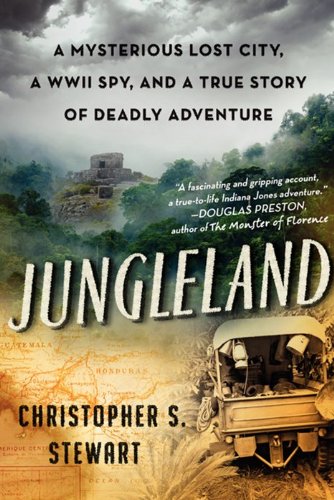 Book: Jungleland: A Mysterious Lost City, a WWII Spy, and a True Story of Deadly Adventure
