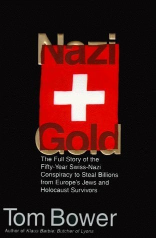 Book: Nazi Gold: The Full Story of the Fifty-Year Swiss-Nazi Conspiracy to Steal Billions from Europe's Jews and Holocaust Survivors