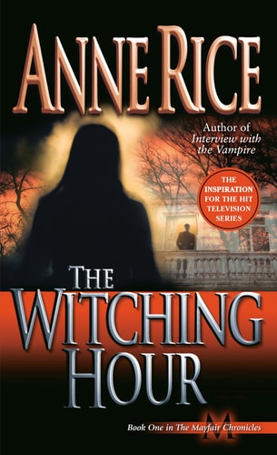 Book: The Witching Hour: A Novel (Lives of Mayfair Witches)