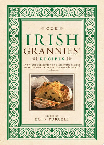 Book: Our Irish Grannies' Recipes Comforting and Delicious Cooking from the Old Country to Your Family's Table