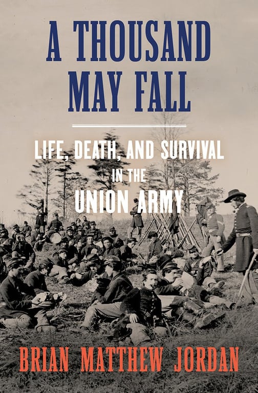 Book: A Thousand May Fall Life, Death, and Survival in the Union Army