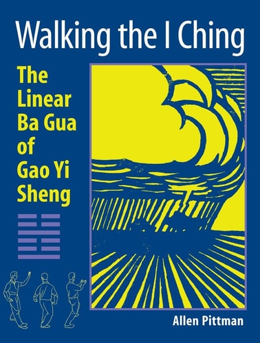 Book: Walking the I Ching: The Linear Ba Gua of Gao Yi Sheng