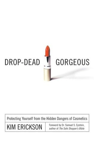 Book: Drop-Dead Gorgeous Protecting Yourself from the Hidden Dangers of Cosmetics