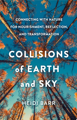 Book: Collisions of Earth and Sky Connecting with Nature for Nourishment, Reflection, and Transformation