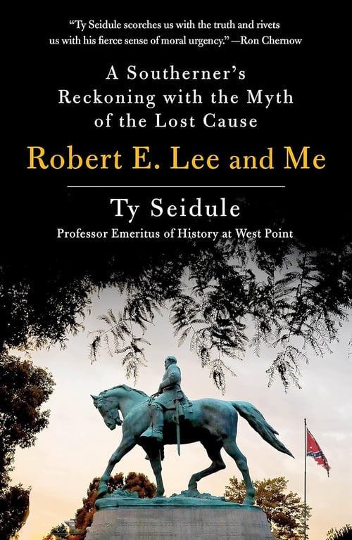 Book: Robert E. Lee and Me A Southerner's Reckoning with the Myth of the Lost Cause