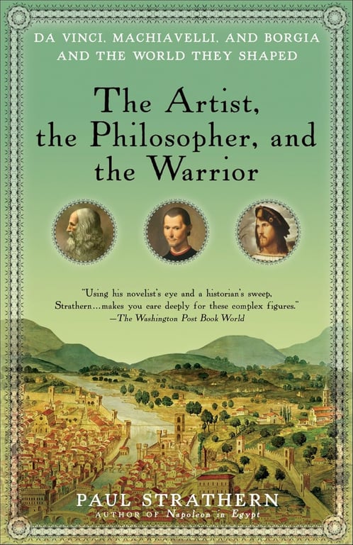 Book: The Artist, the Philosopher, and the Warrior Da Vinci, Machiavelli, and Borgia and the World They Shaped