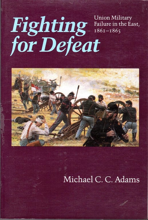 Book: Fighting for Defeat Union Military Failure in the East, 1861-1865