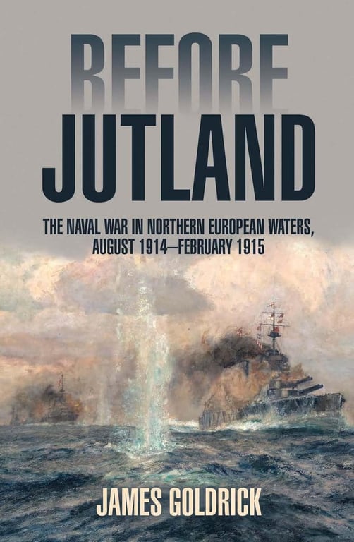 Book: Before Jutland The Naval War in Northern European Waters, August 1914-February 1915