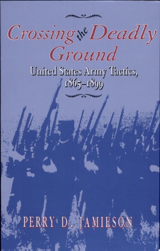Book: Crossing the Deadly Ground United States Army Tactics, 1865–1899