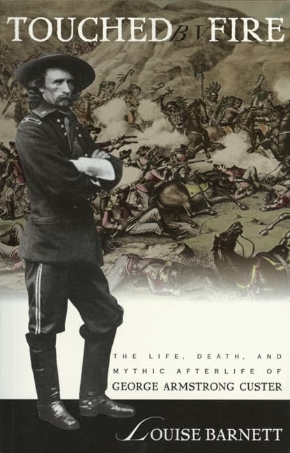 Book: Touched by Fire: The Life, Death, and Mythic Afterlife of George Armstrong Custer