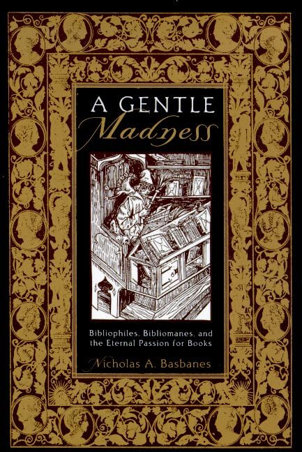 Book: A Gentle Madness: Bibliophiles, Bibliomanes, and the Eternal Passion for Books