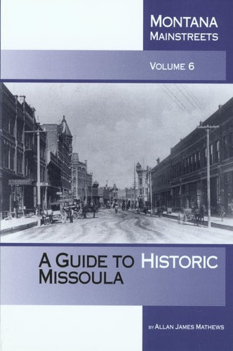 Book: Montana Mainstreets, Volume 6: A Guide to Historic Missoula