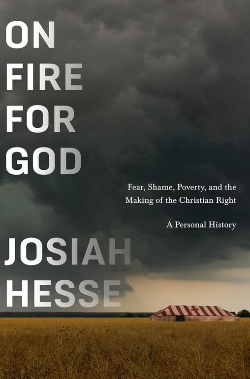 Book: On Fire for God Fear, Shame, Poverty, and the Making of the Christian Right - a Personal History