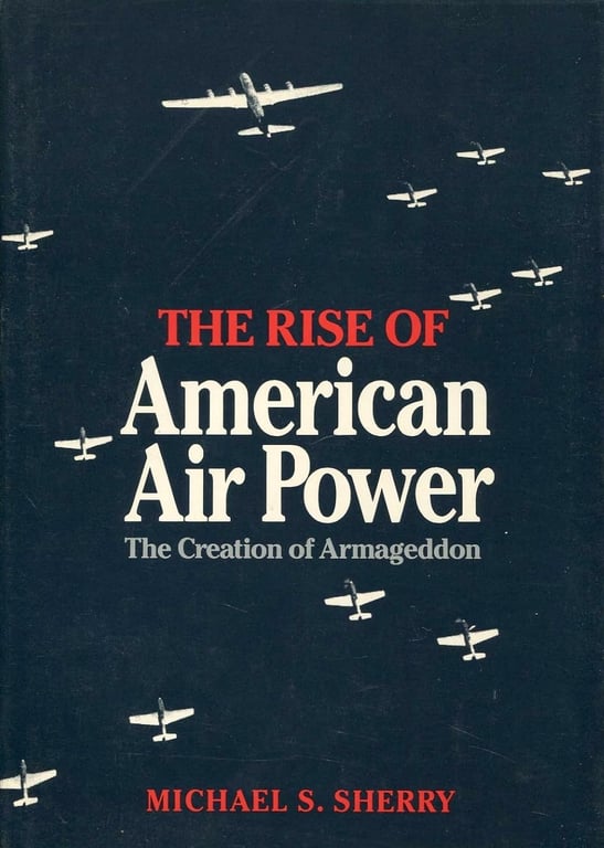 Book: The Rise of American Air Power The Creation of Armageddon