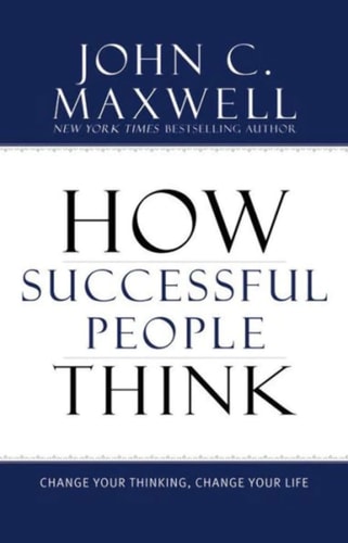 Book: How Successful People Think Change Your Thinking, Change Your Life